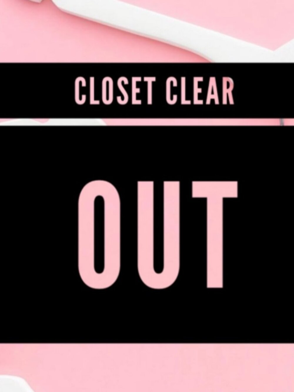 CLOSET CLEAR OUT TODAY!